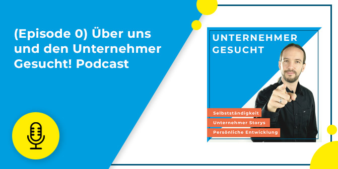 “Episode 0”: Über uns und den Unternehmer Gesucht! Podcast