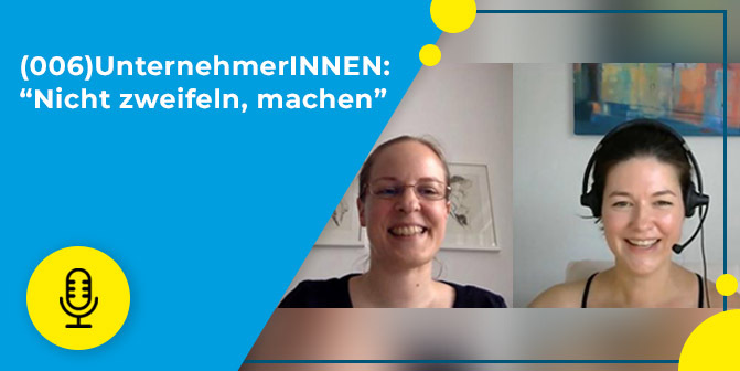 006 – Nicht so viel zweifeln, machen: Frauen als Unternehmerinnen