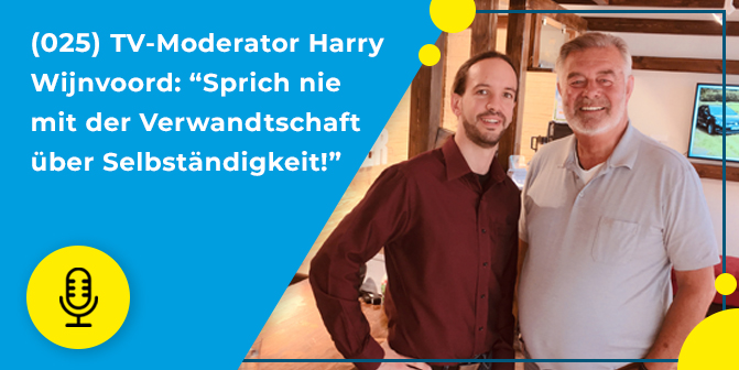 025- TV-Moderator Harry Wijnvoord: “Sprich nie mit der Verwandtschaft über Selbständigkeit!”