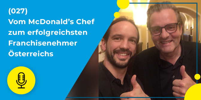 027 – Vom McDonald’s Chef zum erfolgreichsten Franchisenehmer Österreichs