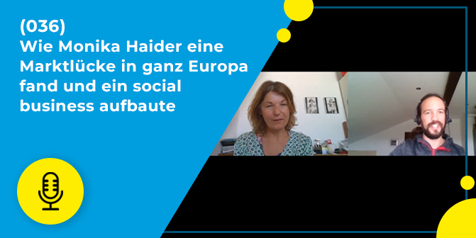 036 – Wie Monika Haider eine Marktlücke in ganz Europa fand und ein social business aufbaute