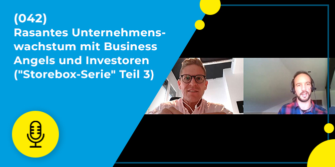 042 – Rasantes Unternehmenswachstum mit Business Angels und Investoren (Storebox-Serie Teil 3)